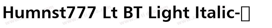 Humnst777 Lt BT Light Italic字体转换